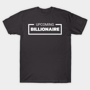 UPCOMING BILLIONAIRE T-Shirt